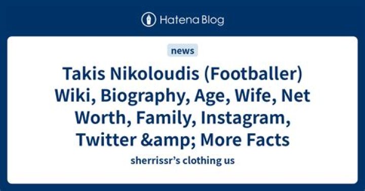 Takis Triggelis Biography, Age, Height, Wife, Net Worth, Family